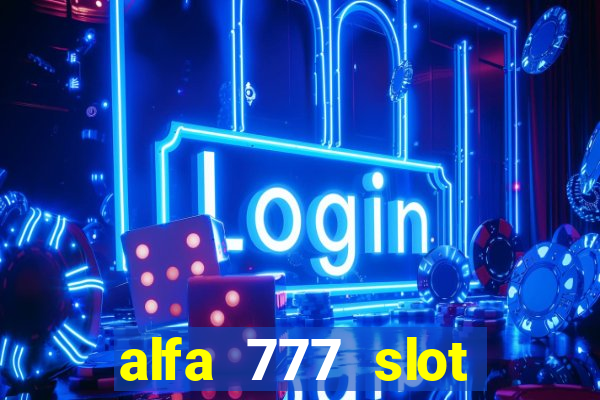 alfa 777 slot login link alternatif