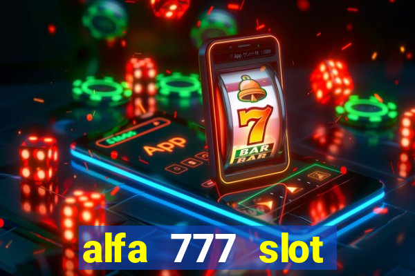 alfa 777 slot login link alternatif