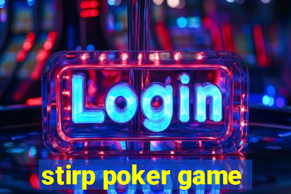 stirp poker game