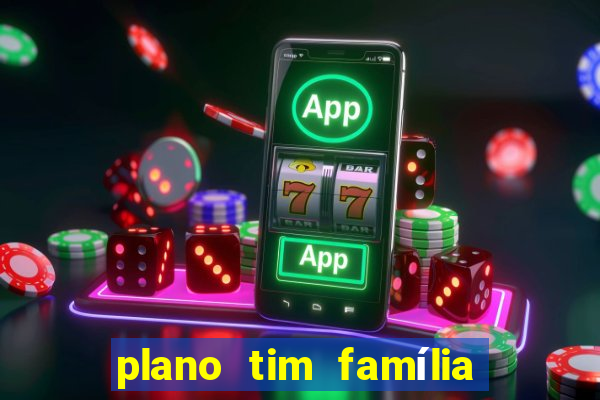 plano tim família 3 chips