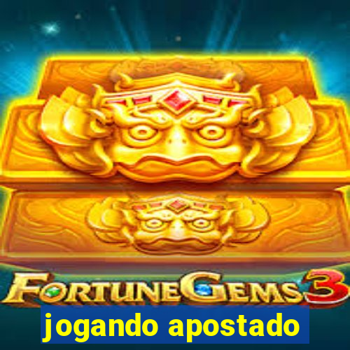 jogando apostado