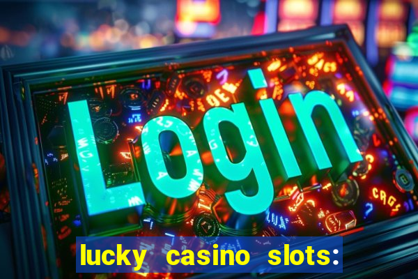 lucky casino slots: win cash