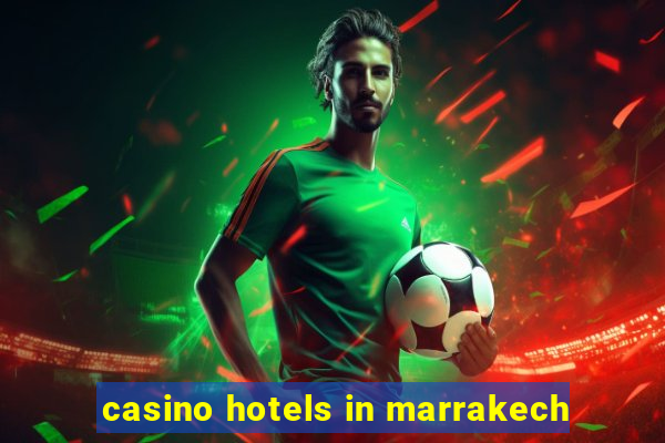 casino hotels in marrakech