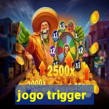 jogo trigger