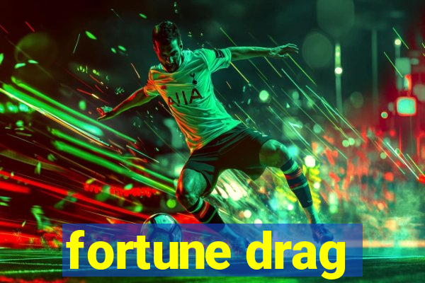 fortune drag