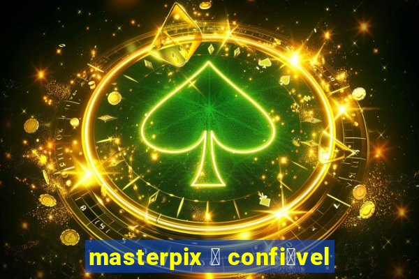 masterpix 茅 confi谩vel