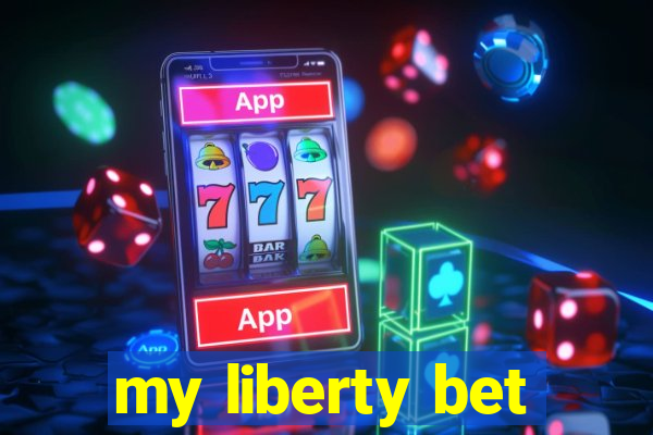 my liberty bet