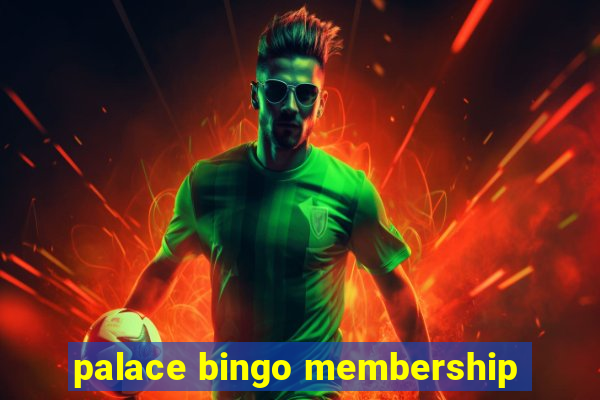 palace bingo membership