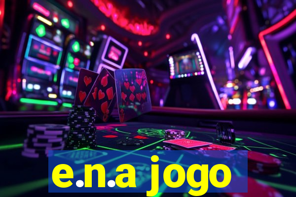 e.n.a jogo