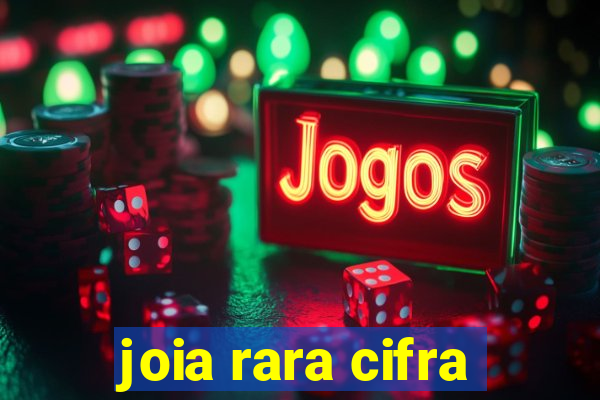 joia rara cifra