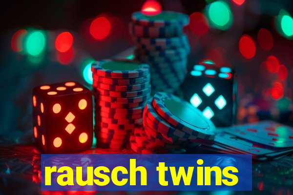 rausch twins