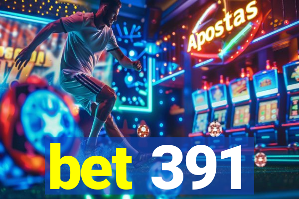 bet 391