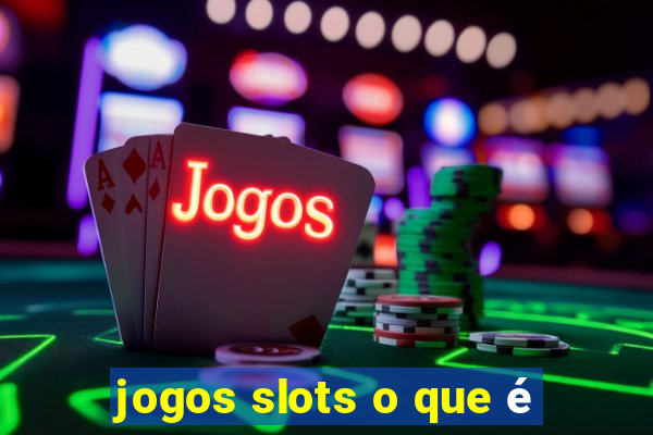 jogos slots o que é