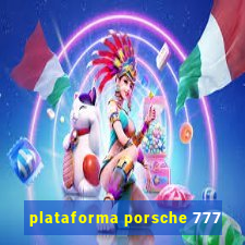 plataforma porsche 777