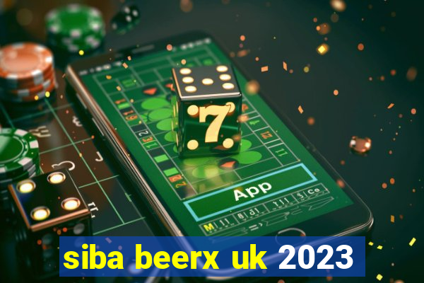 siba beerx uk 2023