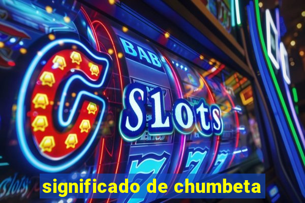 significado de chumbeta