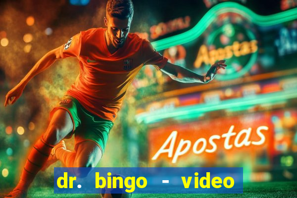 dr. bingo - video bingo + slots