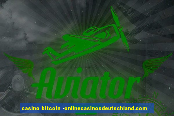 casino bitcoin -onlinecasinosdeutschland.com