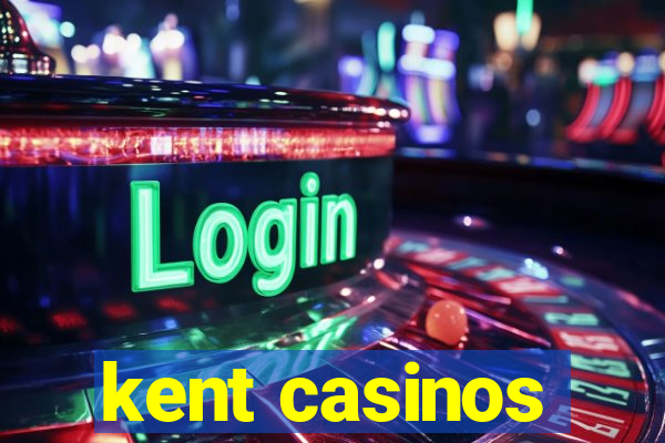 kent casinos