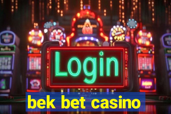 bek bet casino