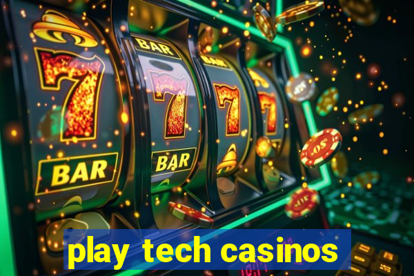 play tech casinos