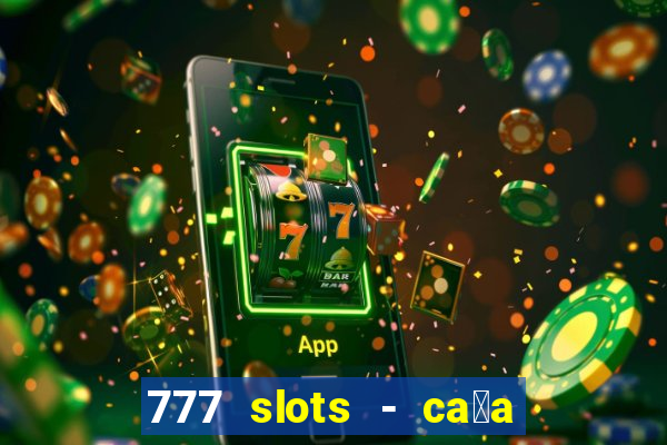 777 slots - ca莽a n铆quel gr谩tis