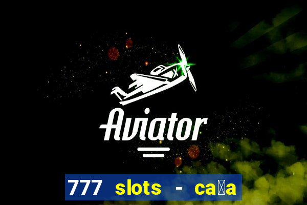 777 slots - ca莽a n铆quel gr谩tis