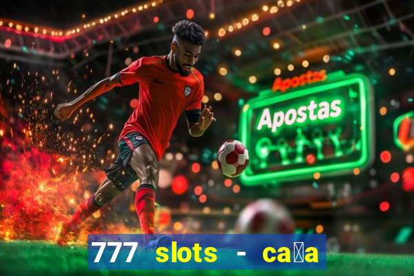 777 slots - ca莽a n铆quel gr谩tis