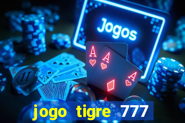 jogo tigre 777 como jogar