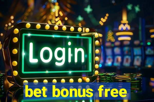 bet bonus free