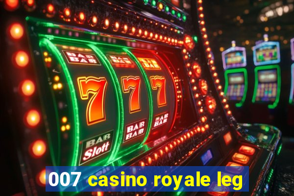 007 casino royale leg