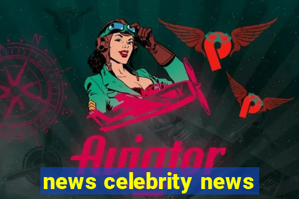 news celebrity news