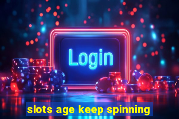 slots age keep spinning