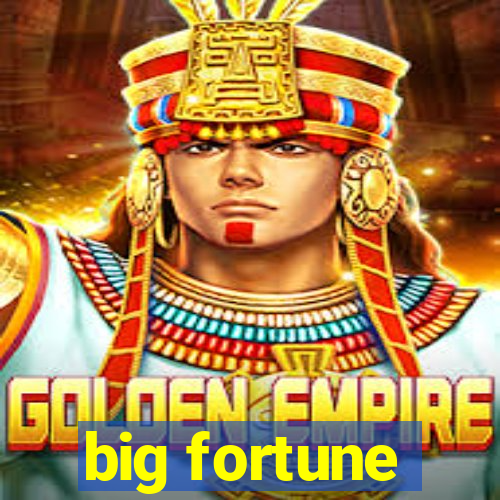 big fortune