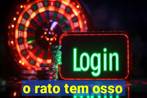 o rato tem osso