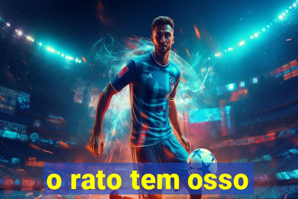 o rato tem osso