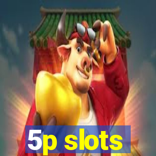 5p slots