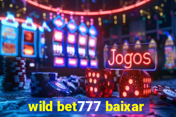 wild bet777 baixar