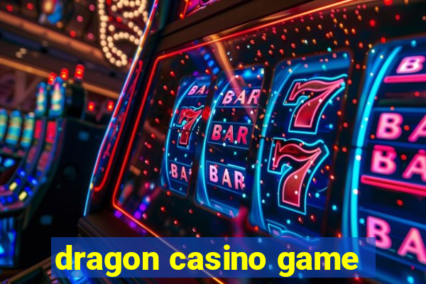 dragon casino game