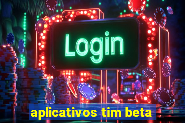 aplicativos tim beta