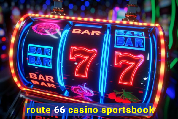 route 66 casino sportsbook