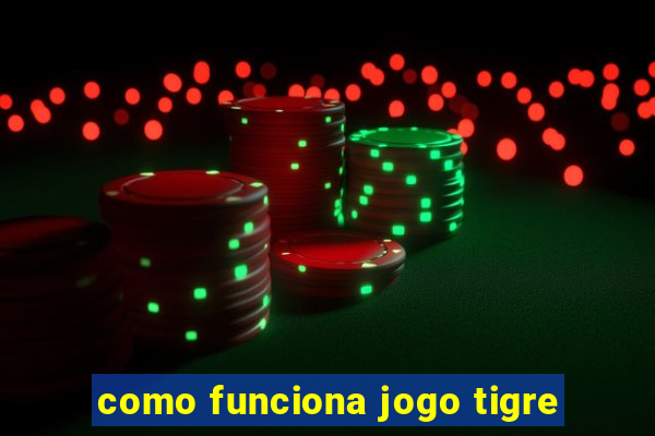 como funciona jogo tigre