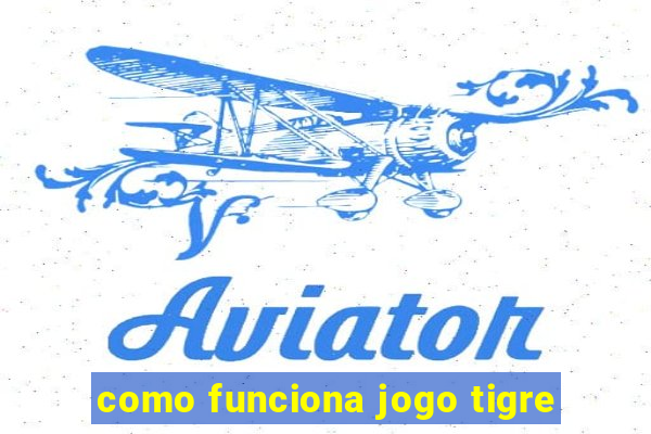 como funciona jogo tigre