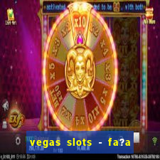 vegas slots - fa?a login para obter b?nus grátis