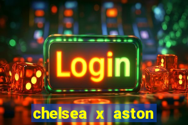 chelsea x aston villa palpites