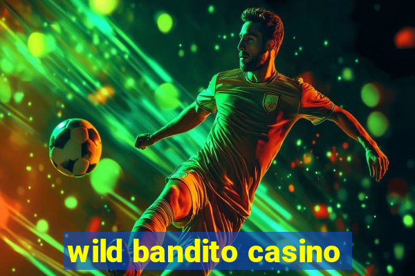 wild bandito casino