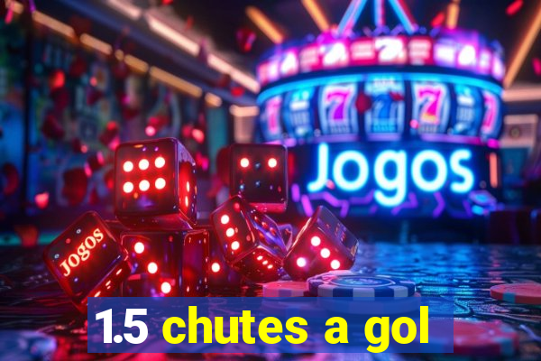 1.5 chutes a gol