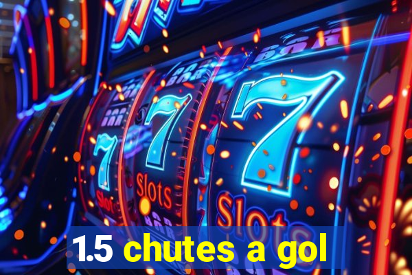 1.5 chutes a gol