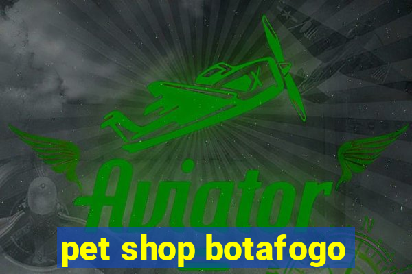 pet shop botafogo