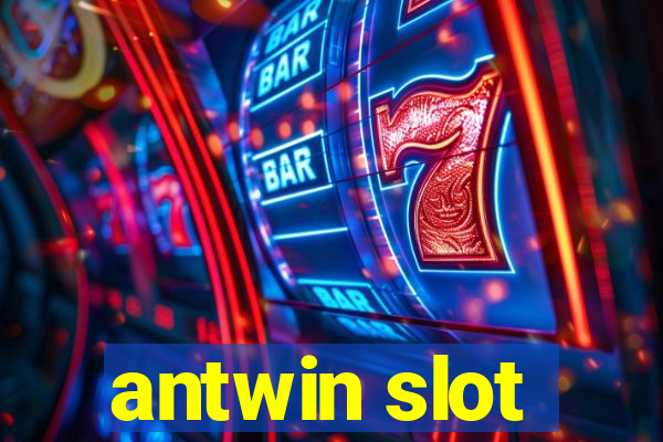 antwin slot